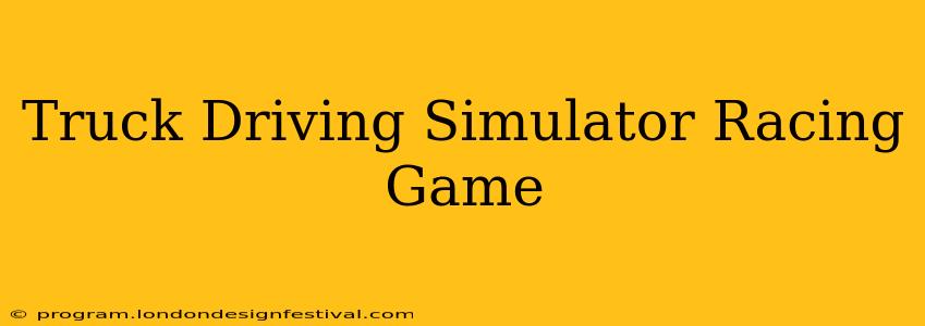 Truck Driving Simulator Racing Game