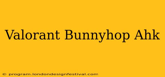 Valorant Bunnyhop Ahk