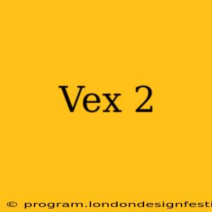 Vex 2