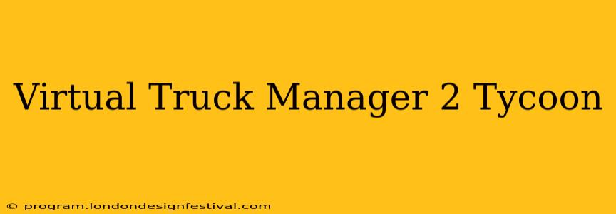 Virtual Truck Manager 2 Tycoon