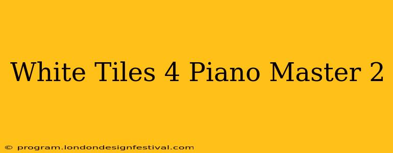 White Tiles 4 Piano Master 2
