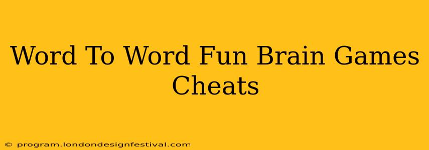 Word To Word Fun Brain Games Cheats