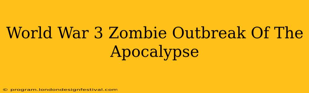 World War 3 Zombie Outbreak Of The Apocalypse