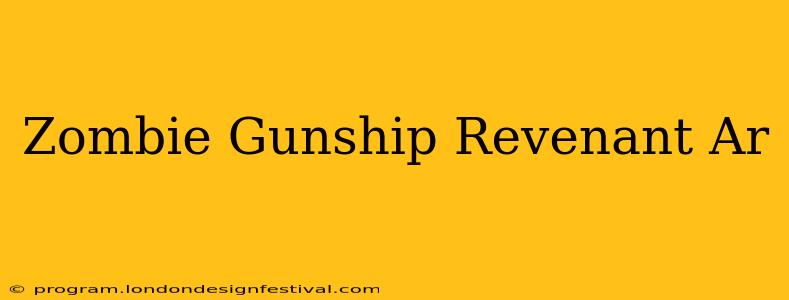 Zombie Gunship Revenant Ar